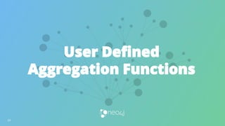 User Defined
Aggregation Functions
24
 