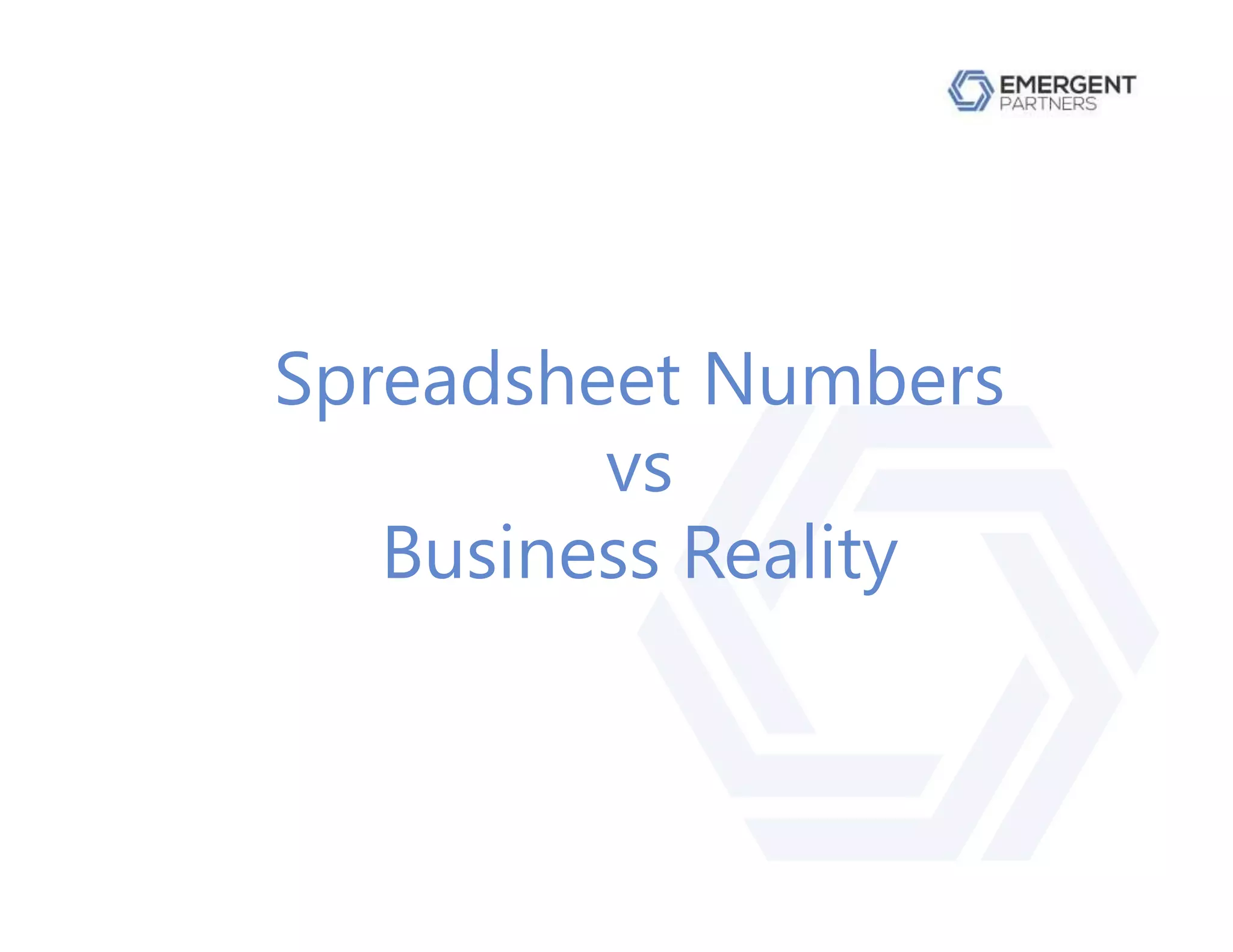 Spreadsheet Numbers
vs
Business Reality
 