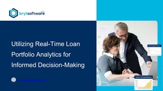 Utilizing Real-Time Loan
Portfolio Analytics for
Informed Decision-Making
www.brytsoftware.com
 