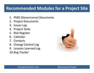sharepointmaven.com @gregoryzelfondsharepointmaven.com @gregoryzelfond
Common Challenges for Project Team
 Finding project documents
 Document versioning
 Document sharing
 Information overload
 Lack of common templates
 