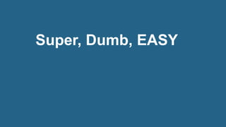 Super, Dumb, EASY
 