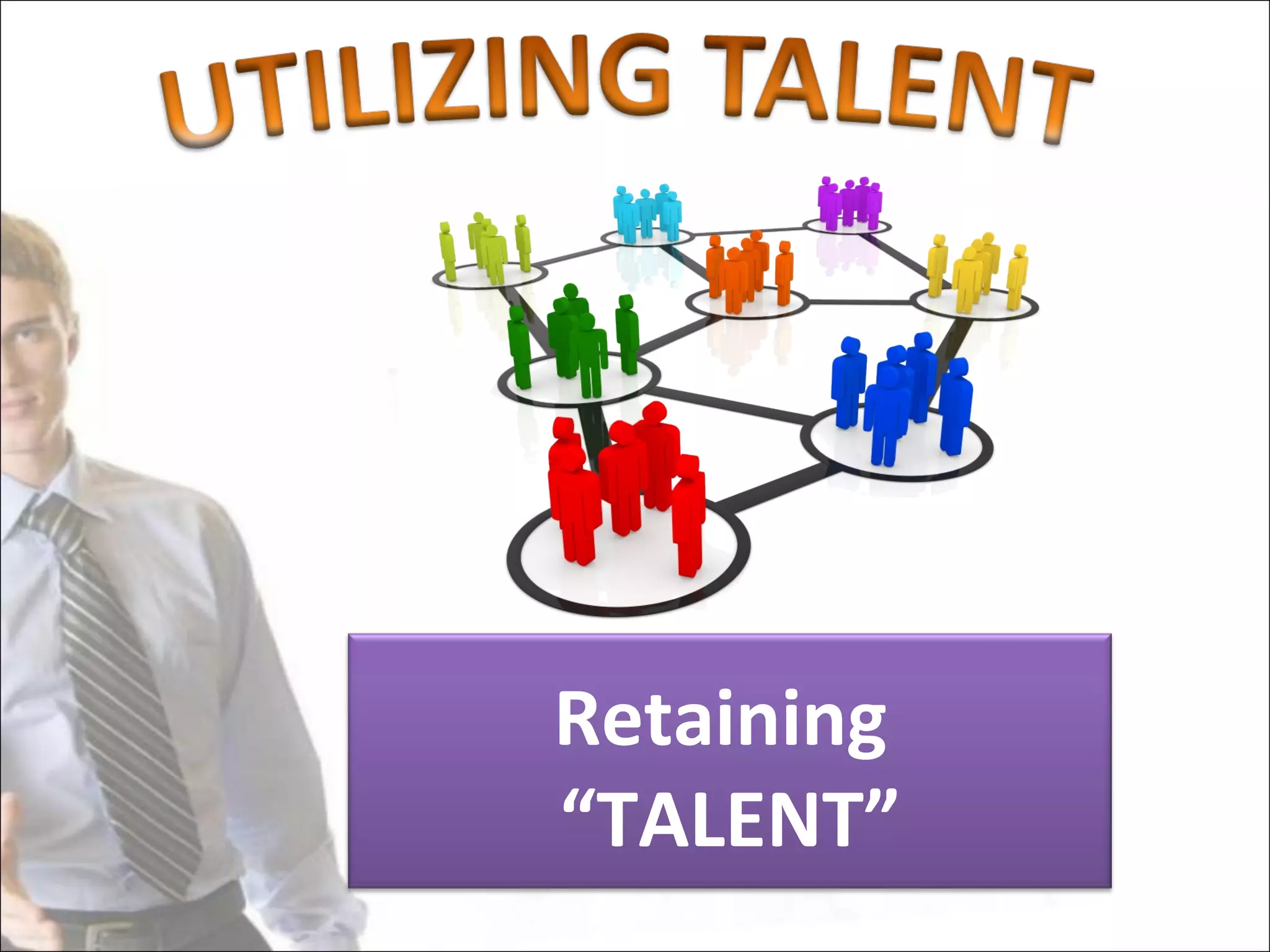 Retaining
“TALENT”
 