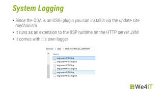 System Logging
• Since the ODA is an OSGi plugin you can install it via the update site
mechanism
• It runs as an extensio...