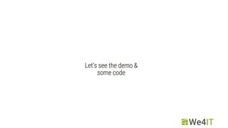 Let‘s see the demo &
some code
 