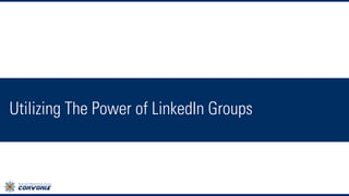 Utilizing The Power of LinkedIn Groups
 