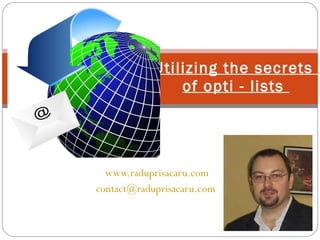 www.raduprisacaru.com [email_address]   Utilizing the secrets  of opti - lists  