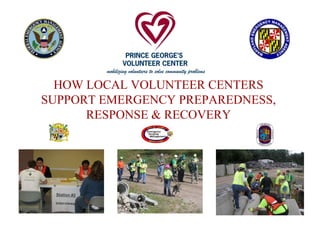 HOW LOCAL VOLUNTEER CENTERS SUPPORT EMERGENCY PREPAREDNESS, RESPONSE & RECOVERY 