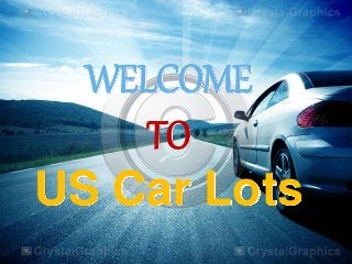 WELCOME
TO
US Car Lots
 