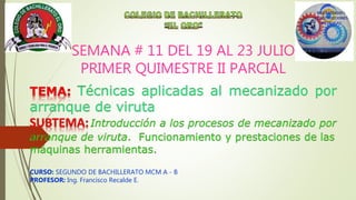 SEMANA # 11 DEL 19 AL 23 JULIO
PRIMER QUIMESTRE II PARCIAL
CURSO: SEGUNDO DE BACHILLERATO MCM A - B
PROFESOR: Ing. Francisco Recalde E.
 