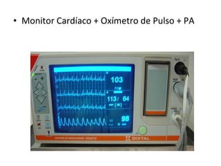 • Monitor Cardíaco + Oxímetro de Pulso + PA
 