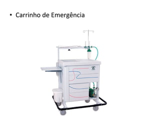• Carrinho de Emergência
 