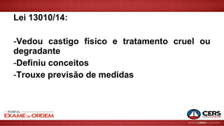 Lei 13010/14:
-Vedou castigo físico e tratamento cruel ou
degradante
-Definiu conceitos
-Trouxe previsão de medidas
 