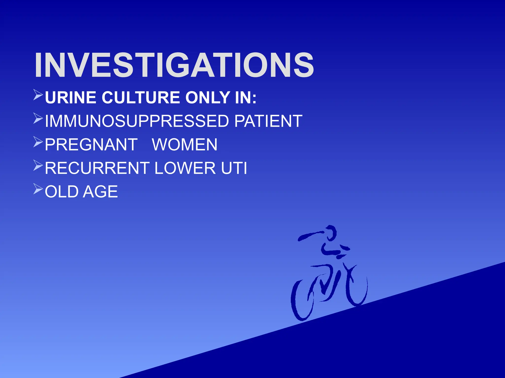 INVESTIGATIONS
URINE CULTURE ONLY IN:
IMMUNOSUPPRESSED PATIENT
PREGNANT WOMEN
RECURRENT LOWER UTI
OLD AGE
 