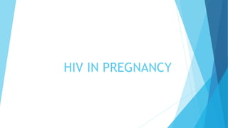 HIV IN PREGNANCY
 
