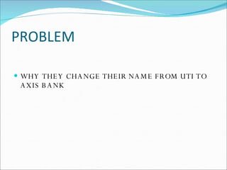 PROBLEM WHY THEY CHANGE THEIR NAME FROM UTI TO AXIS BANK 