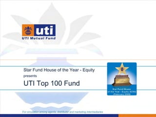 Star Fund House of the Year - Equity
 presents

 UTI Top 100 Fund


For circulation among agents, distributor and marketing intermediaries
 