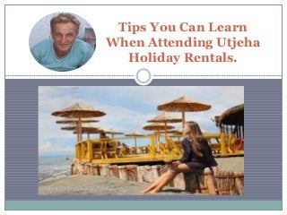 Tips You Can Learn
When Attending Utjeha
Holiday Rentals.
 