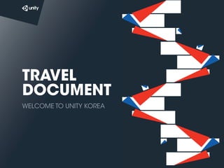 TRAVEL
DOCUMENT
WELCOME TO UNITY KOREA
 