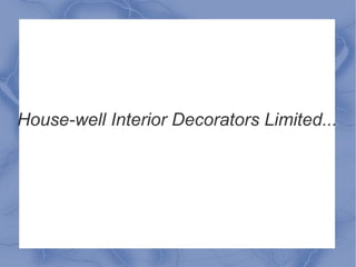 House-well Interior Decorators Limited... 