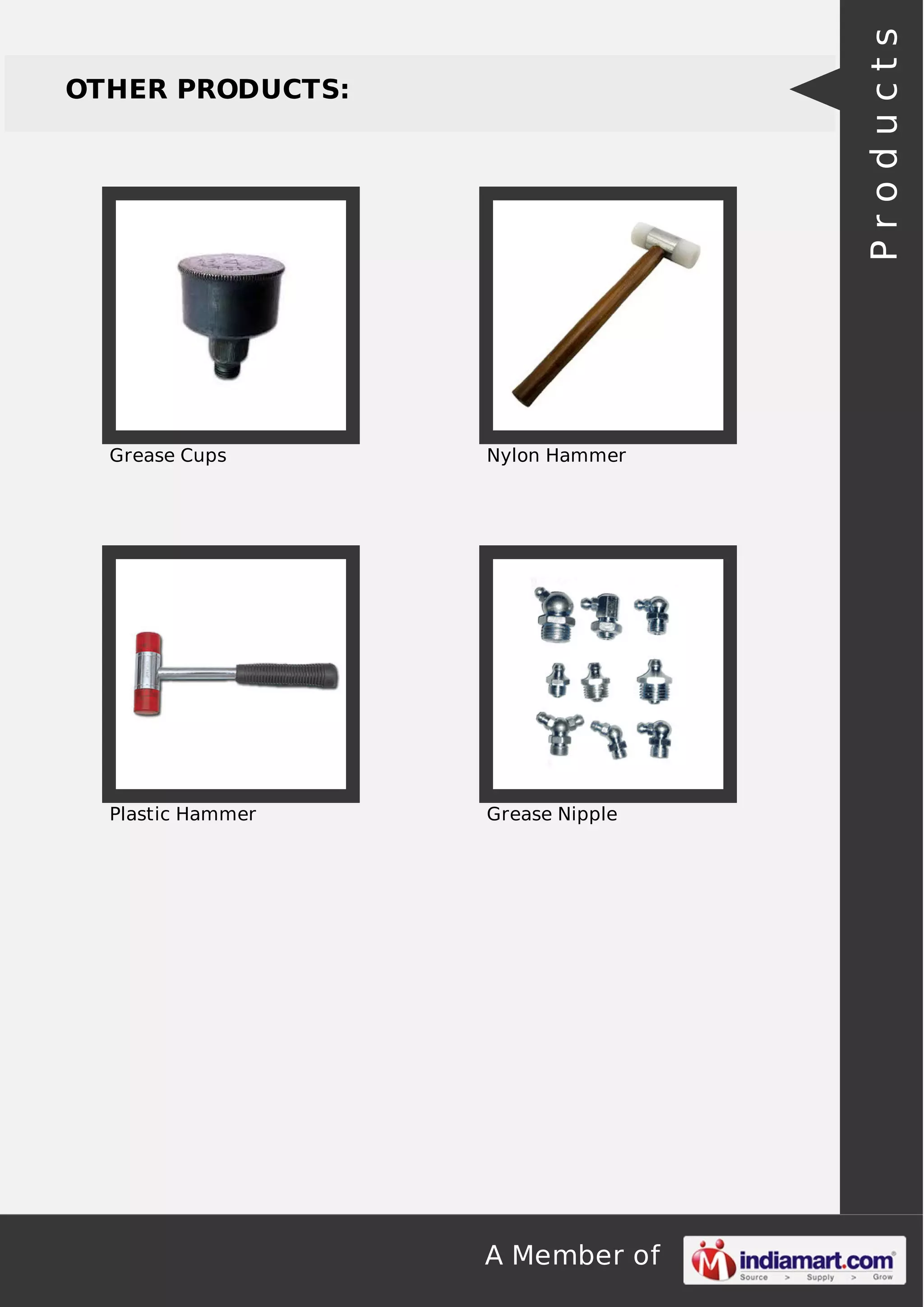 A Member of
OTHER PRODUCTS:
Grease Cups Nylon Hammer
Plastic Hammer Grease Nipple
Products
 