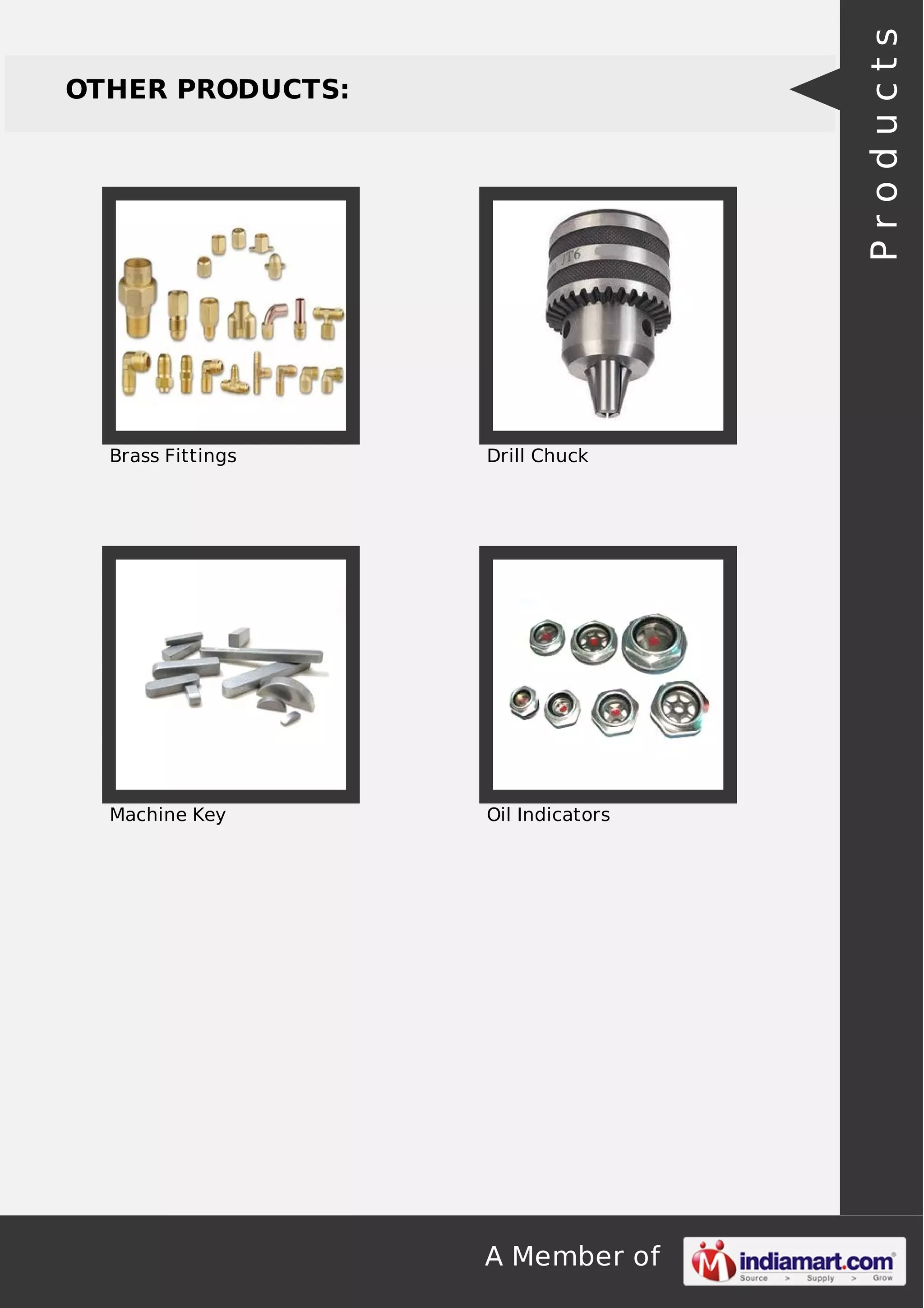 A Member of
OTHER PRODUCTS:
Brass Fittings Drill Chuck
Machine Key Oil Indicators
Products
 
