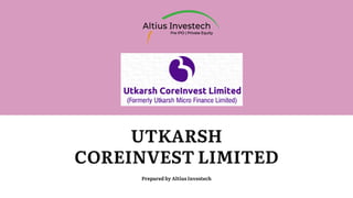 Utkarsh Coreinvest Limited by Altius Investech | PDF