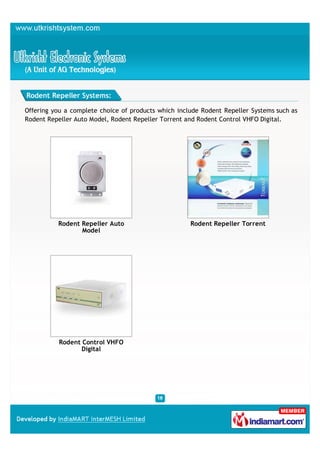 Rodent Repeller Systems:

Offering you a complete choice of products which include Rodent Repeller Systems such as
Rodent Repeller Auto Model, Rodent Repeller Torrent and Rodent Control VHFO Digital.




          Rodent Repeller Auto                       Rodent Repeller Torrent
                 Model




           Rodent Control VHFO
                  Digital
 