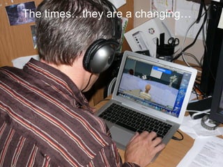 The times…they are a changing… 