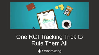 One ROI Tracking Trick to
Rule Them All
 