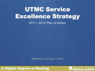 UTMC Service
Excellence Strategy
    2011 - 2012 Plan of Action




     Edited as of January 1, 2012
 