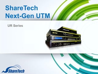 ShareTech
Next-Gen UTM
UR Series
 