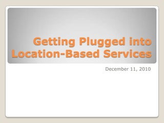 Getting Plugged into Location-Based Services December 11, 2010 