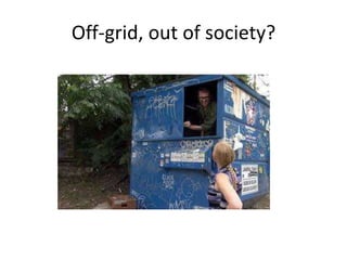 Off-grid, out of society?
 