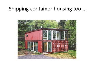 Shipping container housing too…
 