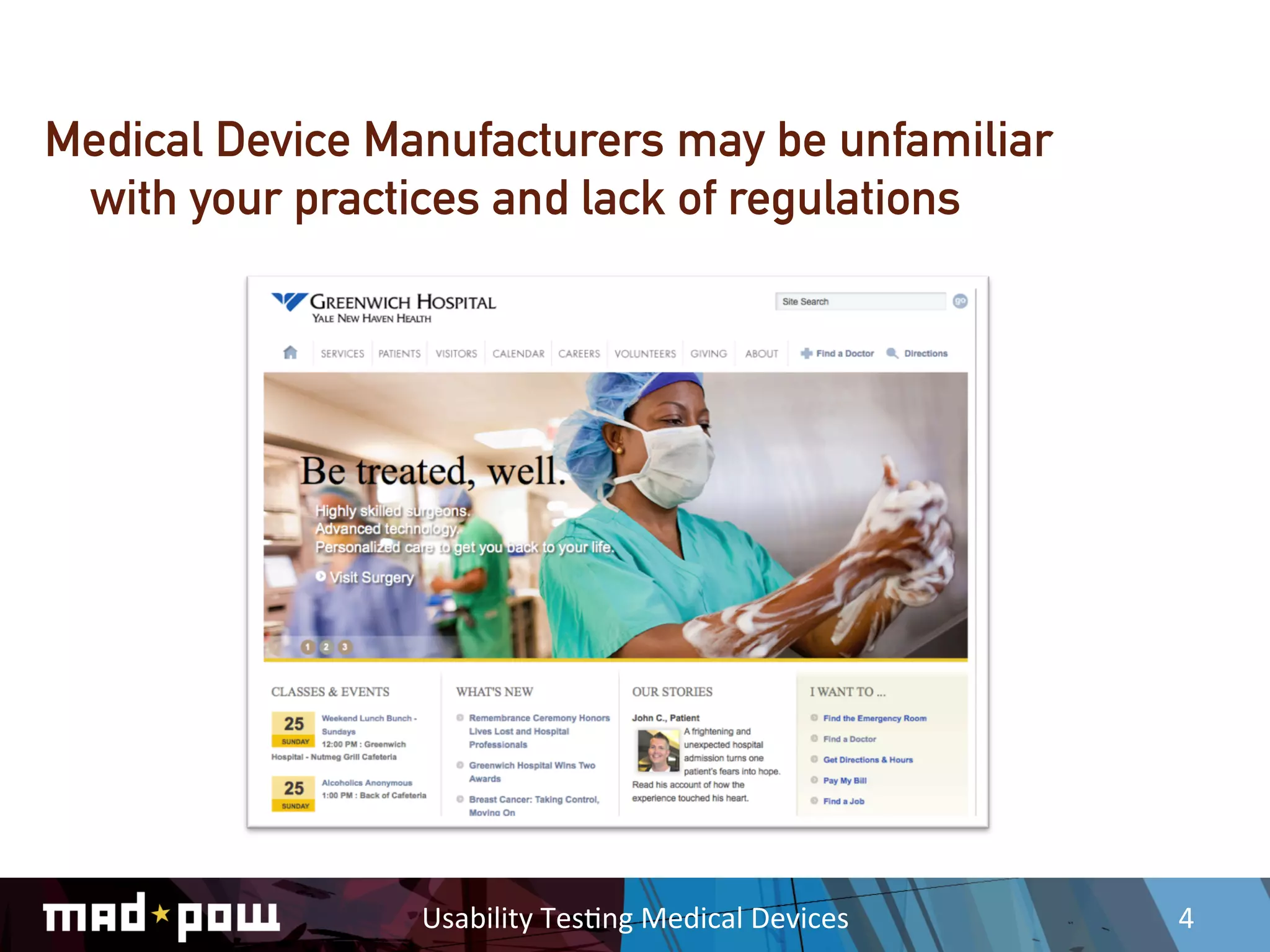 Medical Device Manufacturers may be unfamiliar
 with your practices and lack of regulations




                 Usability	
  Tes,ng	
  Medical	
  Devices	
     4	
  
 