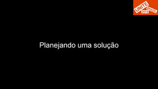 Planejando uma solução 
 