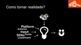 Como tornar realidade? 
 