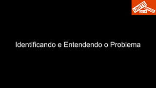 Identificando e Entendendo o Problema 
 