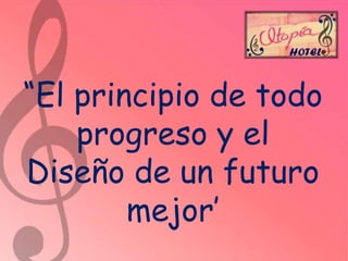 “El principio de todo
progreso y el
Diseño de un futuro
mejor’

 