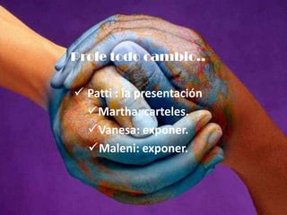 Profe todo cambio..Patti : la presentación