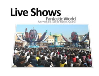 Live ShowsFantastic WorldUniversal Studios Japan, Osaka