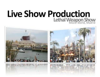 Live Show ProductionLethal Weapon ShowMovie World, Madrid