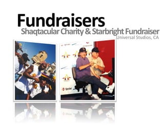 FundraisersShaqtacular Charity & Starbright FundraiserUniversal Studios, CA