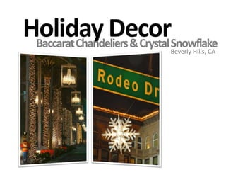 Holiday DecorBaccarat Chandeliers & Crystal SnowflakeBeverly Hills, CA