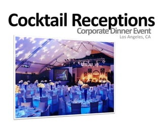Cocktail ReceptionsCorporate Dinner EventLos Angeles, CA