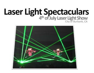 Laser Light Spectaculars4th of July Laser Light ShowCity of Burbank, CA