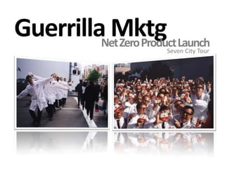 Guerrilla MktgNet Zero Product LaunchSeven City Tour