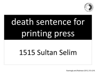 death sentence for
printing press
1515 Sultan Selim
Acemoglu and Robinson 2012, 213–216
 