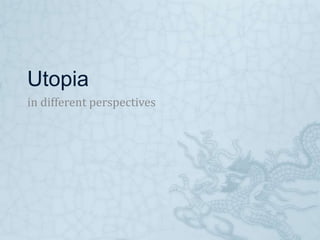 Utopia
in different perspectives
 