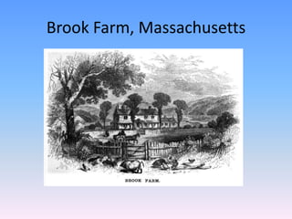 Brook Farm, Massachusetts
 
